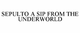 SEPULTO A SIP FROM THE UNDERWORLD