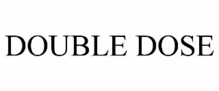 DOUBLE DOSE